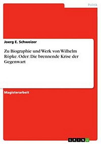 Zu Biographie und Werk von Wilhelm Röpke. Oder: Die brennende Krise der Gegenwart