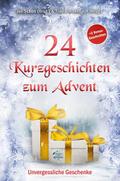 24 Kurzgeschichten zum Advent - Unvergessliche Geschenke