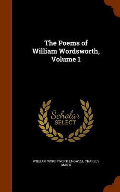 The Poems of William Wordsworth, Volume 1