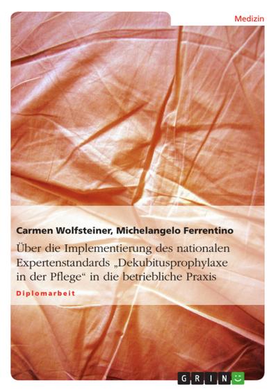 Über die Implementierung des nationalen Expertenstandards ’Dekubitusprophylaxe in der Pflege’ in die betriebliche Praxis