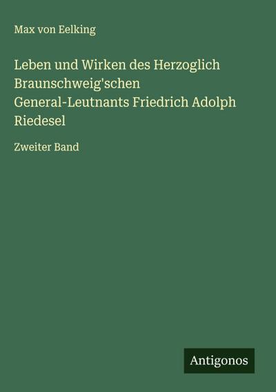 Leben und Wirken des Herzoglich Braunschweig’schen General-Leutnants Friedrich Adolph Riedesel