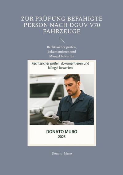 Zur Prüfung befähigte Person nach DGUV V70 Fahrzeuge