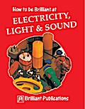 How to be Brilliant at Electricity, Light & Sound