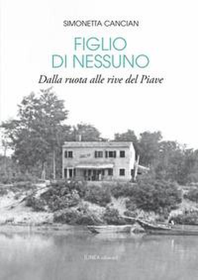 Figlio di nessuno. Dalla ruota alle rive del Piave