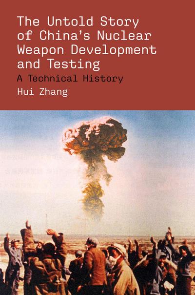 The Untold Story of China’s Nuclear Weapon Development and Testing