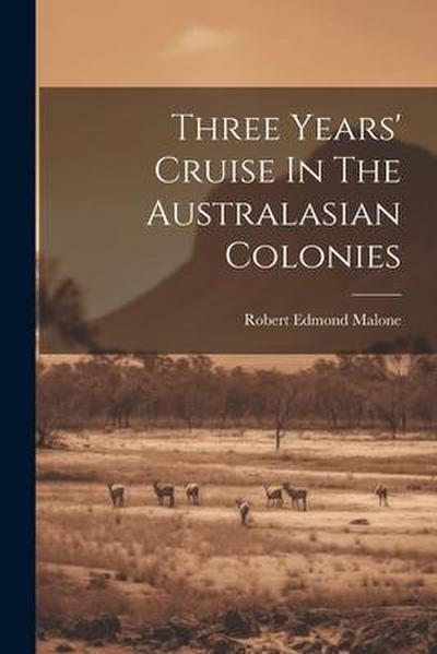Three Years’ Cruise In The Australasian Colonies