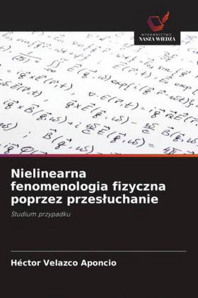 Nielinearna fenomenologia fizyczna poprzez przes¿uchanie