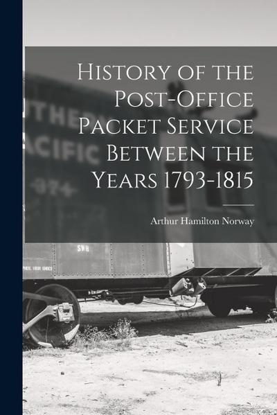 History of the Post-Office Packet Service Between the Years 1793-1815