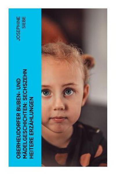 Oberheudorfer Buben- und Mädelgeschichten: Sechszehn heitere Erzählungen