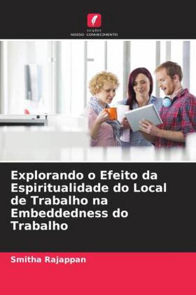 Explorando o Efeito da Espiritualidade do Local de Trabalho na Embeddedness do Trabalho