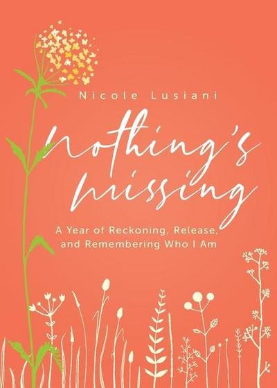 Nothing’s Missing: A Year of Reckoning, Release, and Remembering Who I Am