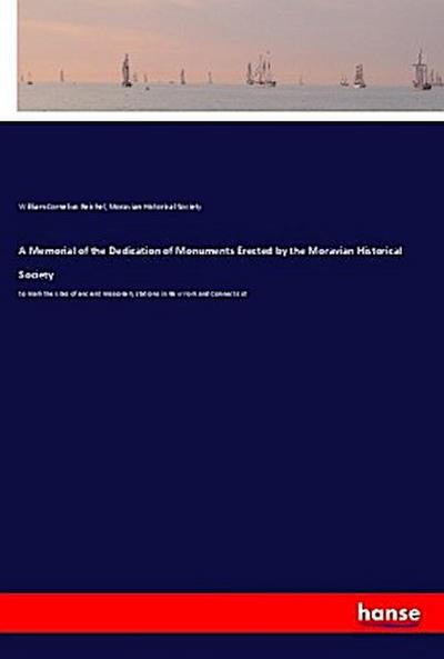 A Memorial of the Dedication of Monuments Erected by the Moravian Historical Society