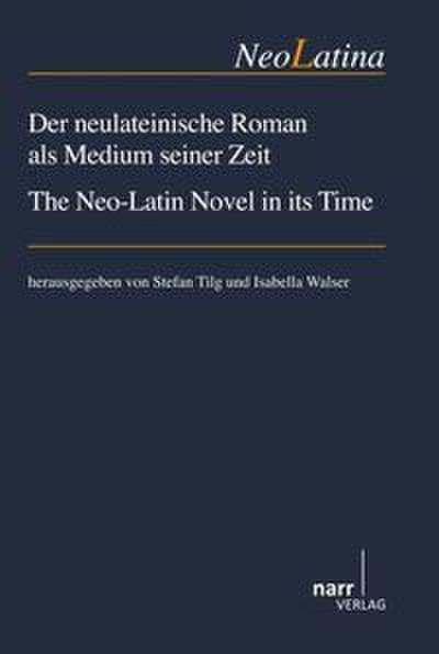 Der neulateinische Roman als Medium seiner Zeit/ The Neo-Latin Novel in its Time