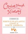 Cruise Through History - Itinerary 06 - Ports of the Atlantic Coast of North America
