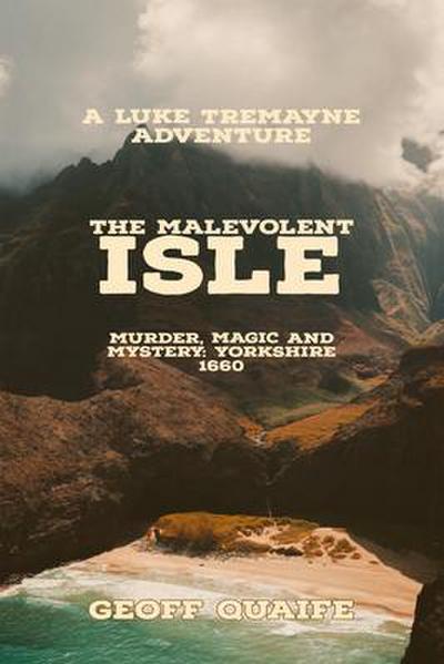 The Malevolent  Isle: Murder, Magic and Mystery Yorkshire 1660