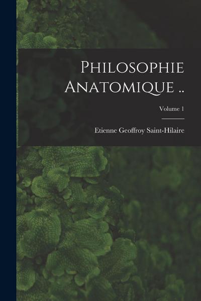 Philosophie anatomique ..; Volume 1