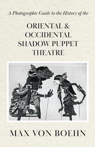 A Photographic Guide to the History of Oriental and Occidental Shadow Puppet Theatre