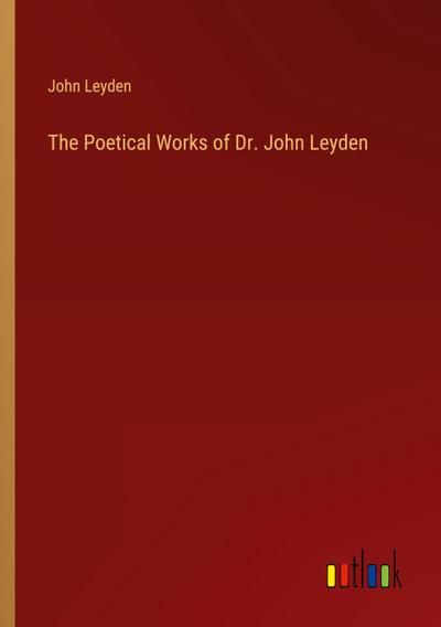 The Poetical Works of Dr. John Leyden