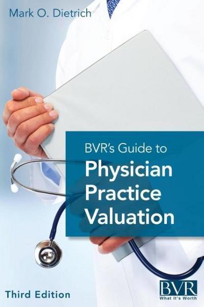 BVR’s Guide to Physician Practice Valuation, Third Edition