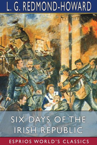 Six Days of the Irish Republic (Esprios Classics)