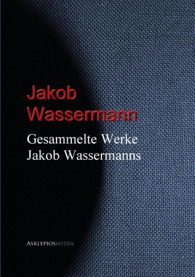 Gesammelte Werke Jakob Wassermanns