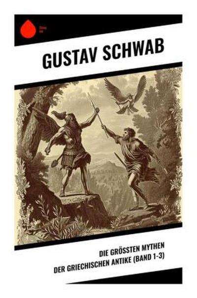 Die größten Mythen der griechischen Antike (Band 1-3)