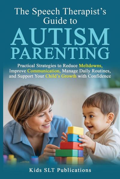 The Speech Therapist’s Guide to  Autism Parenting
