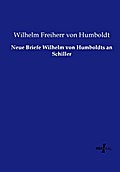 Neue Briefe Wilhelm von Humboldts an Schiller