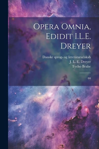 Opera omnia, edidit I.L.E. Dreyer