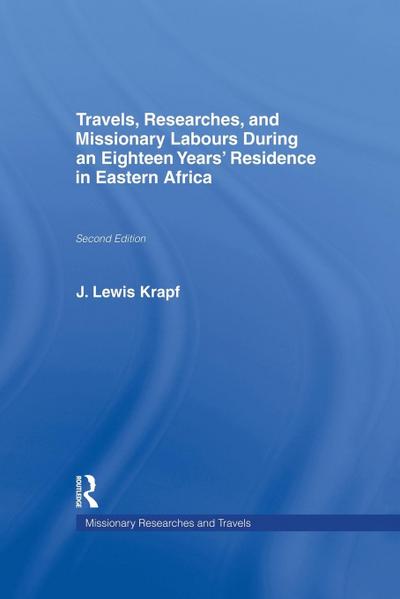 Travels, Researches and Missionary Labours During an Eighteen Years’ Residence in Eastern Africa