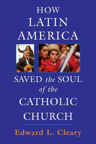 How Latin America Saved the Soul of the Catholic Church