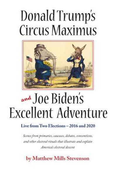 Donald Trump’s Circus Maximus and Joe Biden’s Excellent Adventure