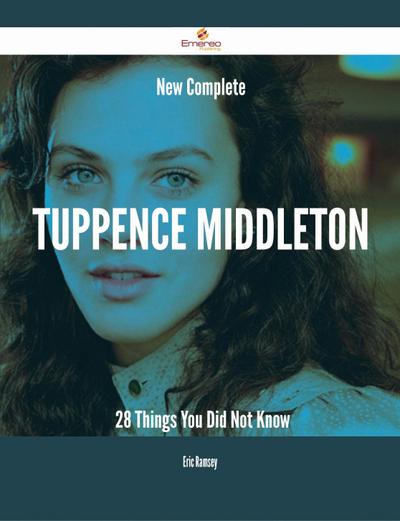 New- Complete Tuppence Middleton - 28 Things You Did Not Know