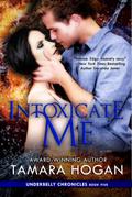 Intoxicate Me (Underbelly Chronicles, #5)