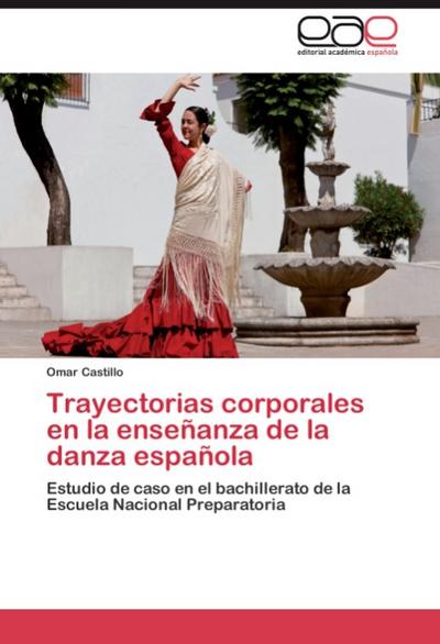 Trayectorias corporales en la enseñanza de la danza española - Omar Castillo