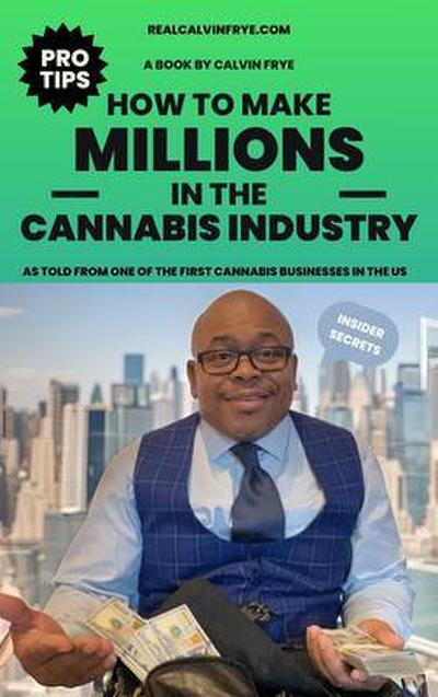 How to make millions in the cannabis industry
