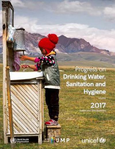Progress on Drinking-Water, Sanitation and Hygiene: 2017 Update and Sdg Baselines