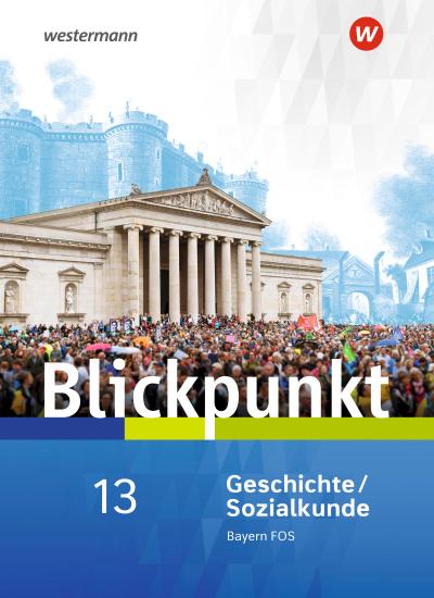 Blickpunkt. Schülerband Geschichte/Sozialkunde. Fach- und Berufsoberschulen. Bayern