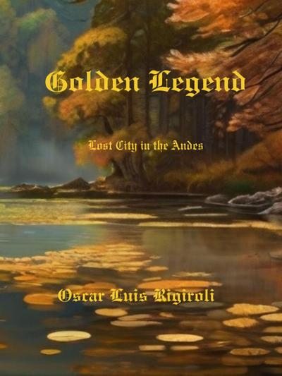 Golden Legend-  Lost City in the Andes (Myths, legends and Crime, #1)