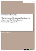 The Freedom of Religion and its Limits in Greece and the Netherlands: A Comparative Approach - Konstantinos Margaritis