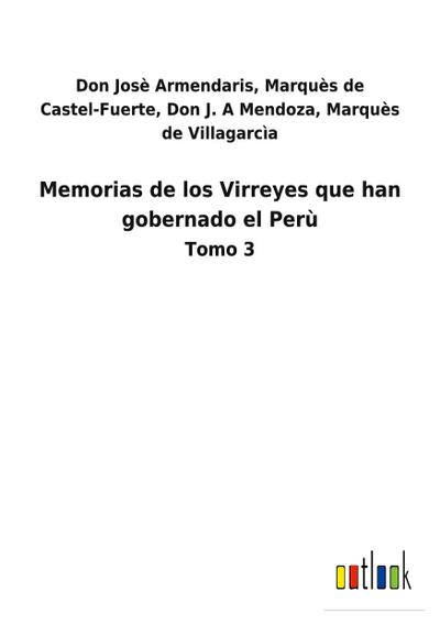 Memorias de los Virreyes que han gobernado el Perù