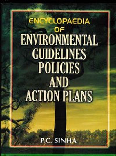 Encyclopaedia Of Environmental Guidelines, Policies And Action Plans (Biodiversity Conservation Policies And Action Plan And Biotechnology Guidelines And Guidelines Regarding Nuclear Material, Radiological Waste Transfer And Management)
