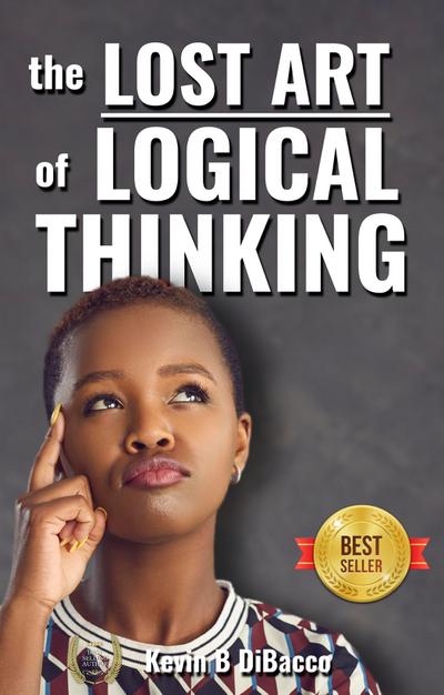 The Lost Art of Logical Thinking