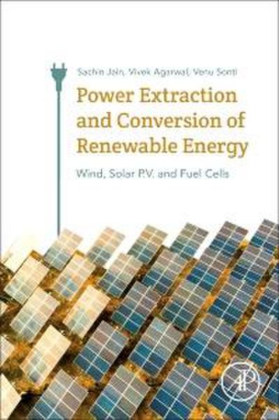 Power Extraction and Conversion of Renewable Energy: Wind, Solar P.V. and Fuel Cells