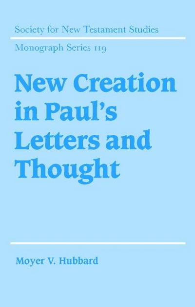 New Creation in Paul’s Letters and Thought