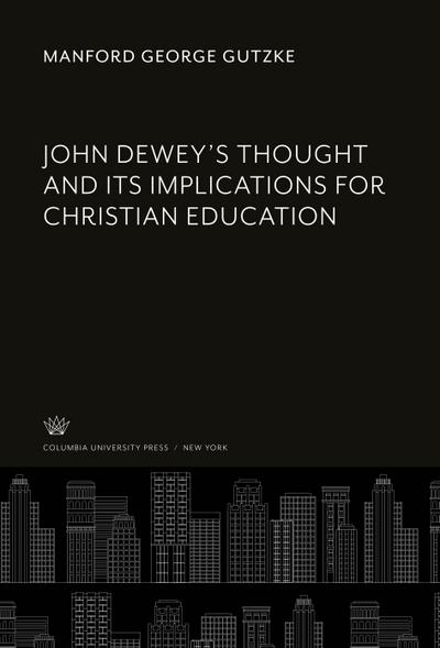 John Dewey’S Thought and Its Implications for Christian Education