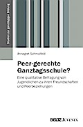 Peer-gerechte Ganztagsschule?: Eine qualitative Befragung von Jugendlichen zu ihren Freundschaften und Peerbeziehungen (Studien zur ganztägigen Bildung)