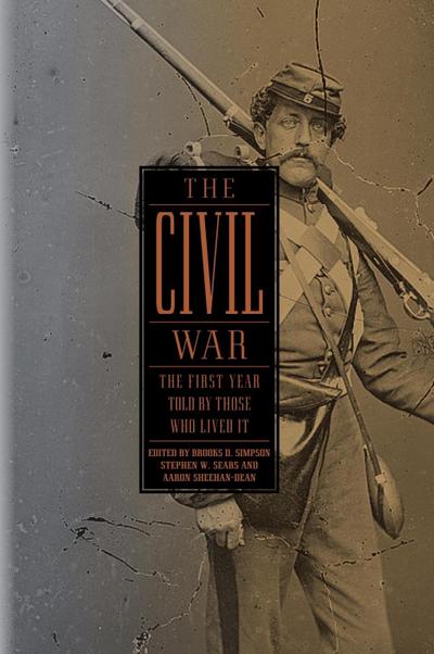 The Civil War: The First Year Told by Those Who Lived It (LOA #212)