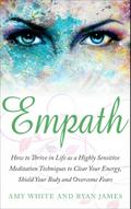 Empath : How to Thrive in Life as A Highly Sensitive - Meditation Techniques to Clear Your Energy, Shield Your Body, and Overcome Fears (Empath Series, #2)