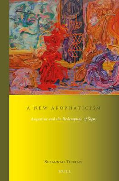 A New Apophaticism: Augustine and the Redemption of Signs